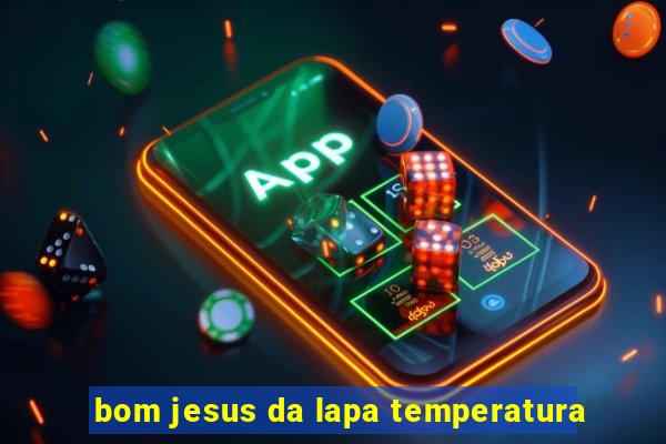 bom jesus da lapa temperatura